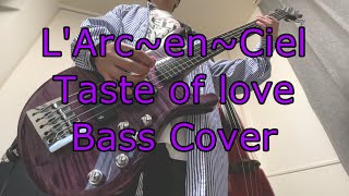 LArc〜en〜Ciel Taste of love Bass Cover [upl. by Suhpesoj774]