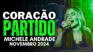 CORAÇÃO PARTIDO MICHELE ANDRADE NOVEMBRO 2024 [upl. by Iruahs191]