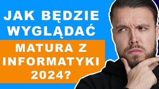 JAK BĘDZIE WYGLĄDAĆ MATURA Z INFORMATYKI 2024 [upl. by Terrel]