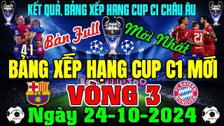 Bảng Xếp Hạng Cup C1 Châu Âu Champions League 20242025 Vòng 3 Mới  Ngày 24102024 Bản Full Nhất [upl. by Ellerehs]