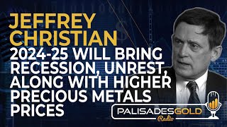 Jeffrey Christian 202425 Will Bring Recession Unrest Along With Higher Precious Metals Prices [upl. by Ekoorb]