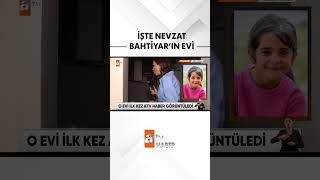 Nevzat Bahtiyarın evi ilk kez atv Haber görüntüledi atvhaber shorts narin naringüran [upl. by Llennod76]