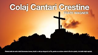 Fratii Wagner  Colaj Cantari Crestine [upl. by Yelrac717]