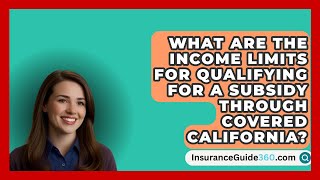 What Are the Income Limits for Qualifying for a Subsidy Through Covered California [upl. by Acsecnarf882]