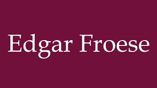 How to Pronounce Edgar Froese Correctly in German [upl. by Neeroc]