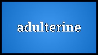 Adulterine Meaning [upl. by Alleuqram]