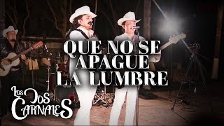 Los Dos Carnales  Que No Se Apague La Lumbre En Vivo [upl. by Assira]