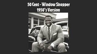 50 Cent  Window Shopper 1950s Version [upl. by Sherrer]