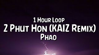 Phao  2 Phut Hon KAIZ Remix 1 Hour Loop [upl. by Bellanca]