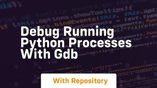 Debug running python processes with gdb [upl. by Moskow937]