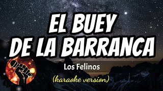 El Buey de La Barranca  Los Felinos karaoke version [upl. by Enixam]