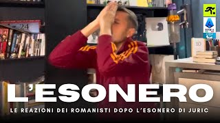 JURIC ESONERATO LE REAZIONI DEI TIFOSI ROMANISTI  TIFOSIAMO [upl. by Daht]