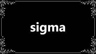 Sigma  Definition and How To Pronounce [upl. by Annad]