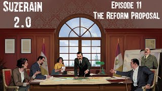 Suzerain 20 Episode 11 The Reform Proposal [upl. by Keiryt]