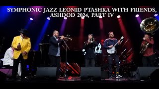 SYMPHONIC JAZZ LEONID PTASHKA WITH FRIENDS ASHDOD 2024 PART IV [upl. by Aara]