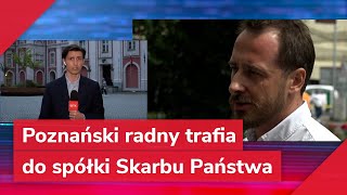 Poznański radny trafia do spółki Skarbu Państwa Mamy jego komentarz [upl. by Ennaillek]