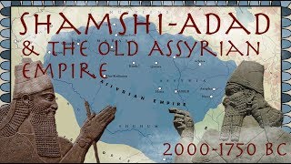 ShamshiAdad amp the Old Assyrian Empire 20001750 BC  Ancient History Documentary [upl. by Anasus]