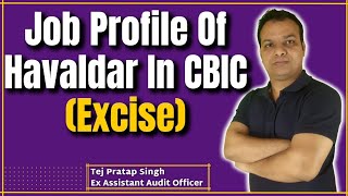 Job Profile Of Havaldar In CBIC Excise  Detailed Video  Tej Pratap Singh  Fullscore [upl. by Lillywhite]