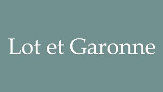 How to Pronounce Lot et Garonne Correctly in French [upl. by Ursa380]