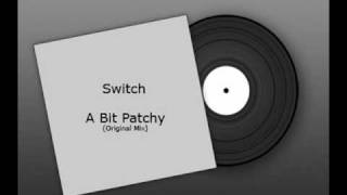 Switch  A Bit Patchy Original Mix [upl. by Kinson]