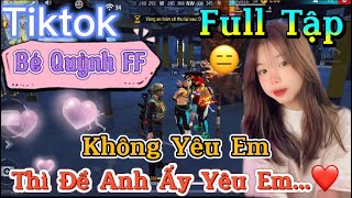 Tik Tok Free Fire  Phim ngắn Không Yêu Em thì để anh ấy yêu em”FULL Tập  Bé Quỳnh FF [upl. by Saum]