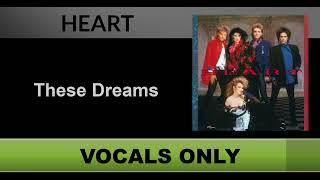 Heart  These Dreams Vocals Only  Acapella [upl. by Nahej995]