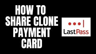 How To Share Clone Payment Card LastPass Tutorials [upl. by Amoreta]