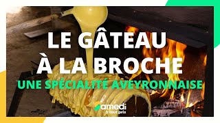 Le gâteau à la broche  une spécialité aveyronnaise  Samedi à tout prix [upl. by Eatnuahc]