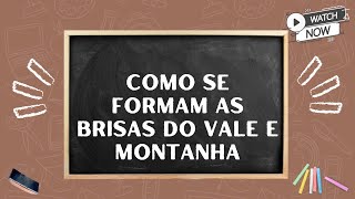 🔴Entenda como são formadas as brisas de Vale e Montanha  Dinâmica Climática Aula de Geografia [upl. by Aicilanna]