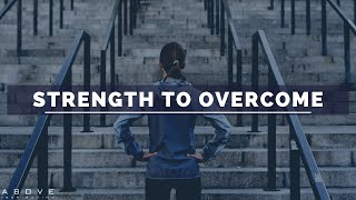 STRENGTH TO OVERCOME  Be Strong In The Lord  Inspirational amp Motivational Video [upl. by Luamaj]