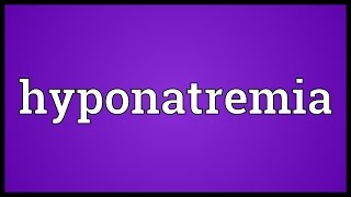 Hyponatremia Meaning [upl. by Ansev189]