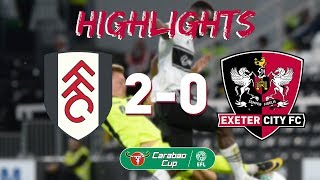 HIGHLIGHTS Fulham 2 Exeter City 0 28818 Carabao Cup R2 [upl. by Mosby]