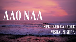 Aao Naa karaoke with lyrics  Aao Na Piano Unplugged Karaoke  Vishal Mishra [upl. by Tooley168]