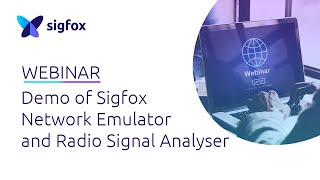 WEBINAR Demo of Sigfox Network Emulator and Radio Signal Analyser [upl. by Eniarral]