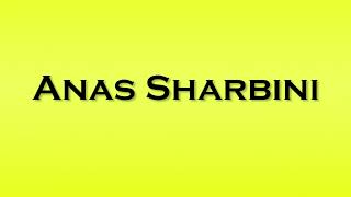 Pronunciation of Anas Sharbini [upl. by Nnaik]