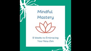 Mindful Mastery 8 Weeks to Embracing Your New Zen [upl. by Nilknarf826]