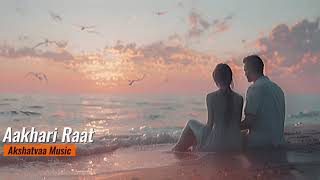 Aakhari Raat The Last Night of Love  Akshatvaa Music [upl. by Aufa]