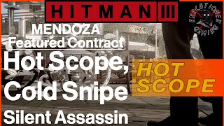 Hitman 3 Mendoza  Featured Contract  Hot Scope Cold Snipe  Silent Assassin [upl. by Yerffoej]