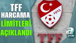 TFF Harcama Limitleri Açıklandı En Yüksek Limit Fenerbahçeye Ait  A Spor  Spor Gündemi [upl. by Chu160]