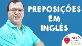 Preposições em Inglês » Regras e Dicas Definitivas [upl. by Greenburg330]