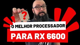 QUAL MELHOR PROCESSADOR PARA UMA RX 6600 [upl. by Jermyn]