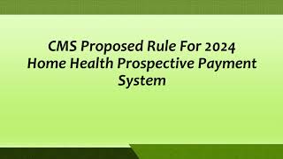 CMS Proposed Rule For 2024 Home Health Prospective Payment System [upl. by Lipsey]