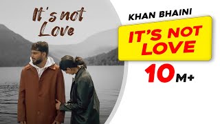 Its Not Love Official Video  Khan Bhaini  New Punjabi Songs 2024  Latest Punjabi Songs 2024 [upl. by Ahtivak]