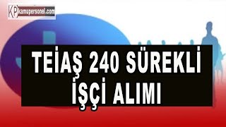 TEİAŞ 240 SÜREKLİ İŞÇİ ALIMI [upl. by Ellennad230]