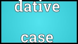 Dative case Meaning [upl. by Sirromed]