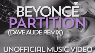 Beyoncé  Partition Dave Aude Remix  Unofficial Music Video [upl. by Lasley]