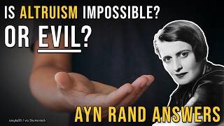 The Unspeakable Evil of Altruism Ayn Rand Explains [upl. by Tjaden]