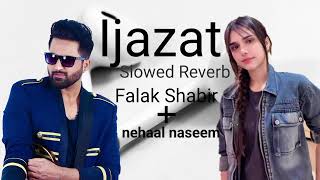 Ijazat new Slowed Reverb Beautiful SongFalak ShabirNehaal Naseem2024Lofimusic72lofi [upl. by Ellord483]