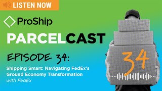 ProShip ParcelCast Epsiode 34 Shipping Smart Navigating FedExs Ground Economy Transformation [upl. by Airt]