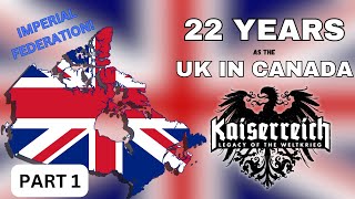 I Spent 22 Years as the United Kingdom in Canada in Kaiserredux [upl. by Oilalue851]